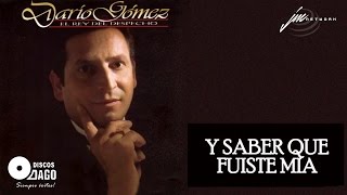 Dario Gómez  Y Saber Que Fuiste Mía Official Audio [upl. by Elehcir578]