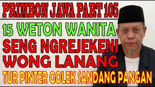 15 Weton Wanita Seng Ngrejekeni Wong Lanang Tur Pinter Golek Sandang Pangan  Primbon Jawa Mbah S105 [upl. by Onaicnop636]