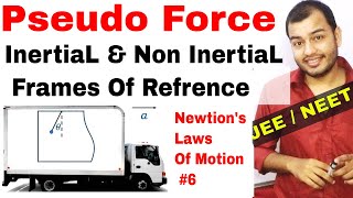 11 Chap 5  Laws Of Motion 06  Pseudo Force  Inertial and NonInertial Frame of Refrence IIT JEE [upl. by Rozamond317]