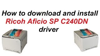 How to download Ricoh Aficio SP C240DN driver  Teach World [upl. by Lifton]