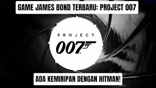 Project 007 Jadi Game James Bond Terbaru yang Punya Kemiripan dengan Hitman [upl. by King]