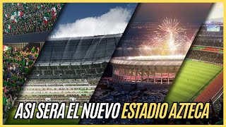 ESTADIO AZTECA Así será la REMODELACION para el MUNDIAL 2026 [upl. by Hoshi733]