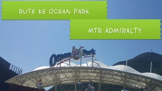 HOW TO GET TO OCEAN PARK HONGKONG BY MTR [upl. by Clerk]