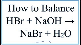 How to Balance HBr  NaOH  NaBr  H2O Hydrobromic acid plus Sodium hydroxide [upl. by Demodena]