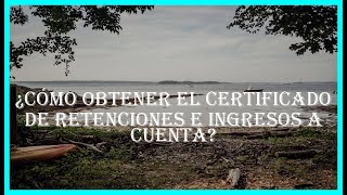 ¿Cómo obtener el certificado de retenciones e ingresos a cuenta [upl. by Anayk293]