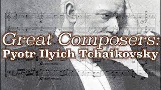 Great Composers Pyotr Ilyich Tchaikovsky [upl. by Tesler]