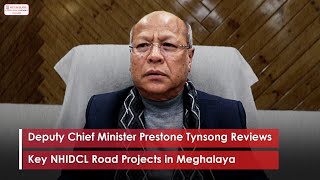 Deputy Chief Minister Prestone Tynsong Reviews Key NHIDCL Road Projects in Meghalaya [upl. by Corrine]