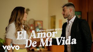 j mena Ulises Bueno  El amor de mi vida Official Video [upl. by Kirven]