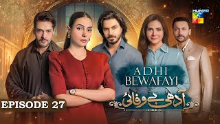 Adhi Bewafayi  Episode 27  26th Feb 25  Alishba Khan Ahmed Taha Ghani amp Shahbaz Shigri  HUM TV [upl. by Nauqyt]