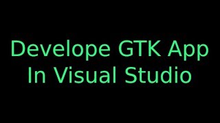 How to develope GTK 3 apps on Windows 10 with Visual Studio [upl. by Adyol]