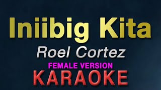 Iniibig Kita  Roel Cortez quotFEMALE KEYquot  KARAOKE  Aila Santos  female version [upl. by Ainedrag]