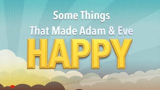 Some Things That Made Adam amp Eve Happy [upl. by Haldeman]