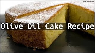 Recipe Olive Oil Cake Recipe [upl. by Yobybab946]