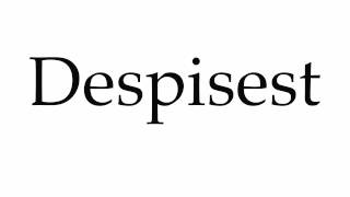 How to Pronounce Despisest [upl. by Bathsheba]