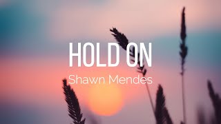 Shawn Mendes  Hold on Lyrics [upl. by Betty]