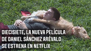 Tráiler de Diecisiete la nueva película del director Daniel Sánchez Arévalo [upl. by Martin]