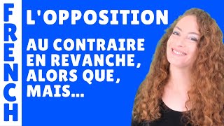 LOPPOSITION en français mais cependant pourtant au contraire en revanche au lieu de quant à [upl. by Ahtis773]