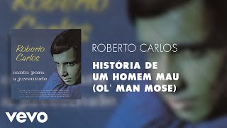 Roberto Carlos  História de um Homem Mau Ol Man Mose Áudio Oficial [upl. by Pownall]