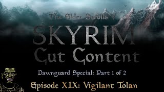 Skyrim Cut Content Episode 19  Vigilant Tolan [upl. by Wein62]