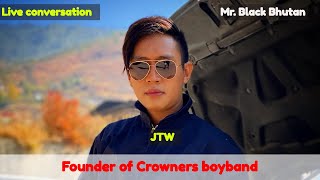 Founder of Crowners Boyband  Jigme Tandin Wangchuk live with MrBlack [upl. by Lovich]