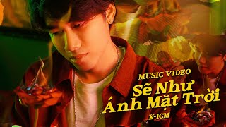 SẼ NHƯ ÁNH MẶT TRỜI  ICM  OFFICIAL MUSIC VIDEO [upl. by Janella]