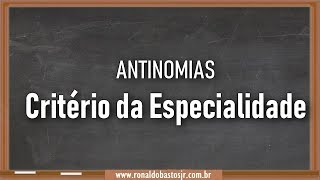 ANTINOMIAS JURÍDICAS  CRITÉRIO DA ESPECIALIDADE  Aula 204 [upl. by Hsina894]