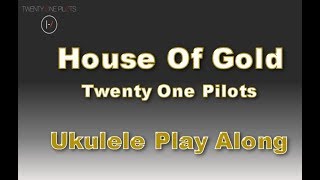 House Of Gold  Ukulele Play Along  Twenty One Pilots [upl. by Nelle]