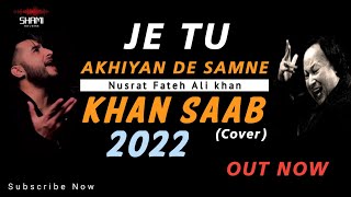 Je Toon Akhiyan De Samne  Khan Saab  Nusrat Fateh Ali khan  Hindi Song 2022  Shami Reverb [upl. by Aissirac]