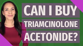 Can I buy triamcinolone acetonide [upl. by Rossing]