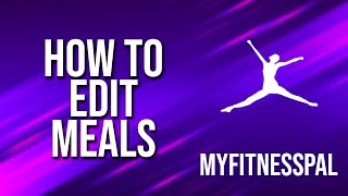 How To Edit Meals Myfitnesspal Tutorial [upl. by Ko]