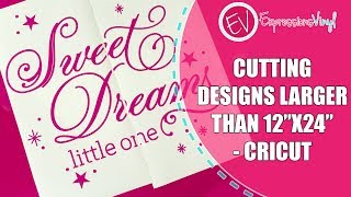 Cutting Larger Than 12X24 With Your Cricut [upl. by Calan]