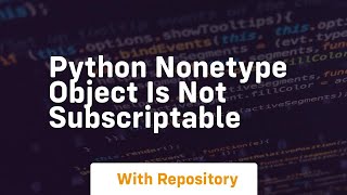 python nonetype object is not subscriptable [upl. by Alleinnad159]