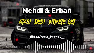 Mehdi amp Erban  Atasi Dedi Xidmete Get Tik Tokda Axtarilan Mahni [upl. by Teddie436]