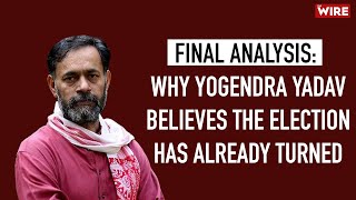 Final Analysis Why Yogendra Yadav Believes the Election Has Already Turned YogendraYY [upl. by Rolandson]