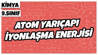 9 Sınıf Kimya  Atom Yarıçapı – İyonlaşma Enerjisi  2022 [upl. by Llerraj265]