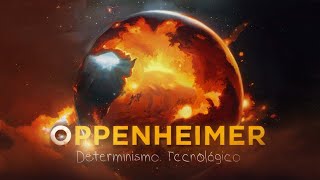 Oppenheimer 2023 Determinismo Tecnológico [upl. by Lurline]