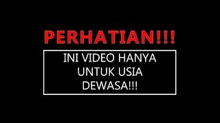 PERHATIAN  INI VIDEO HANYA UNTUK USIA DEWASA [upl. by Idihsar]