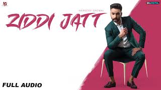 ZIDDI JATT  Hardeep Grewalaudio song  Unstoppable Album  Proof  👍 2019 [upl. by Nostets]