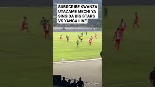 LIVE SINGIDA BIG STARS VS YANGA  LIGI KUU NBC [upl. by Neall351]