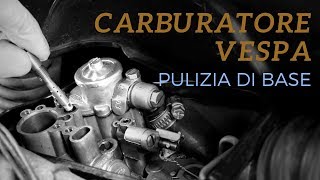 CARBURATORE VESPA  PULIZIA DI BASE [upl. by Anawaj]