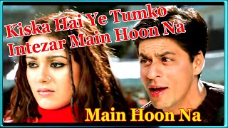 Kiska Hai Ye Tumko Intezar  Main Hoon Na 2004  Sonu Nigam Shreya Ghoshal [upl. by Ettenowtna]