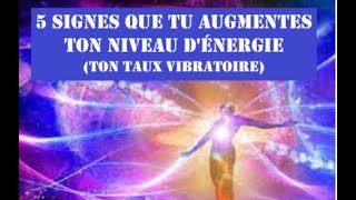 5 signes que tu augmentes ton niveau dénergie ton taux vibratoire Montée en vibrations [upl. by Nyrrad]