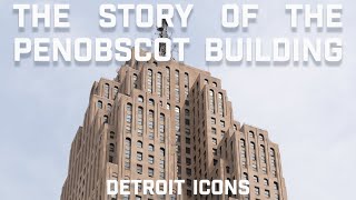 The Story of The Penobscot Building  Detroit Icons [upl. by Eeima]