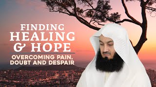 Finding Healing amp Hope Overcoming Pain Doubt and Despair with Mufti Menk [upl. by Nospmis]