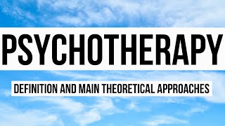 Psychotherapy Definition and Main Theoretical Approaches [upl. by Adolph]