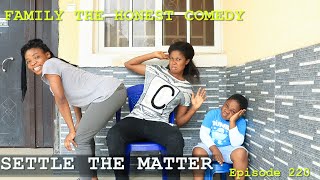 FUNNY VIDEO  SETTLE THE MATTER  Family The Honest Comedy Episode 220 [upl. by Ferri363]