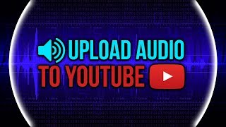 The BEST Way to Upload Audio to YouTube [upl. by Idas]