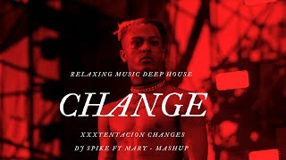 XXXTENTACION  changes  DJ SPIKE FT MARI  MASHUP REMIX DEEP HOUSE [upl. by Reba]