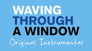 Waving Through a Window  Original Instrumental [upl. by Eicam318]