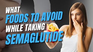 What Foods To Avoid While Taking Semaglutide [upl. by Loferski]